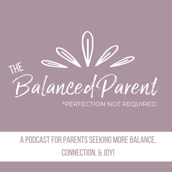 The Balanced Parent Podcast Artwork