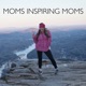Moms inspiring Moms