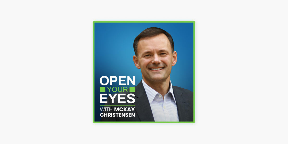 Open Your Eyes McKay Christensen on Apple Podcasts
