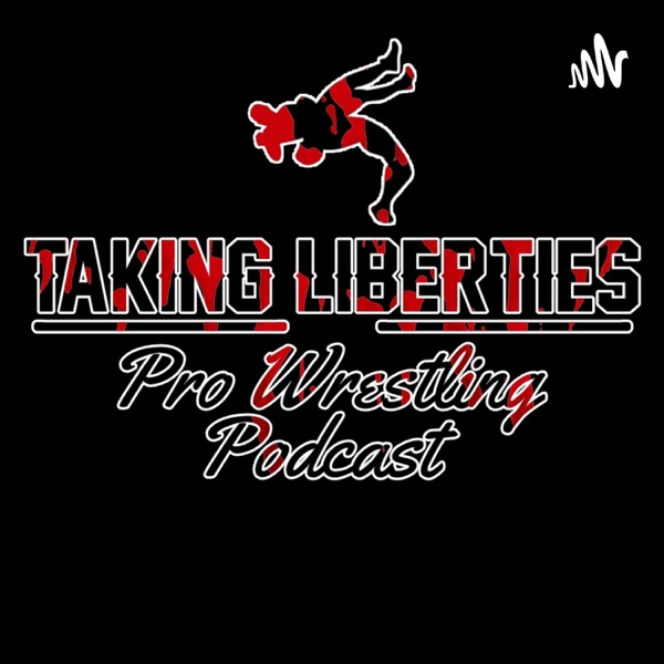 Taking Liberties Pro Wrestling Podcast Artwork
