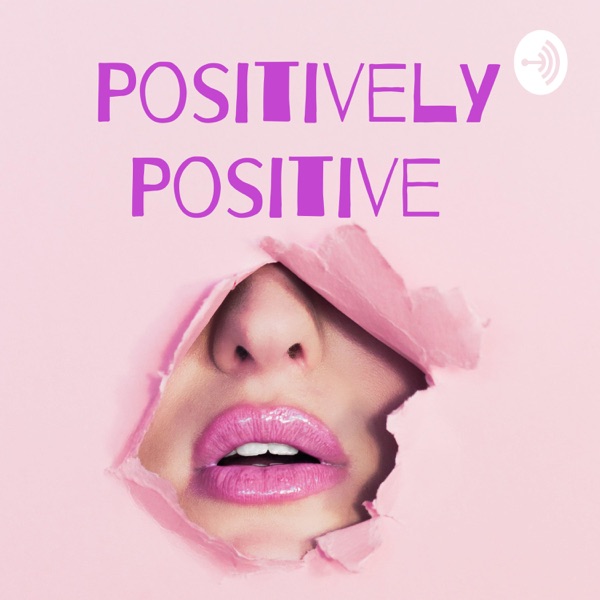 Positively Positive Podcast - Herpes & Sexual Health