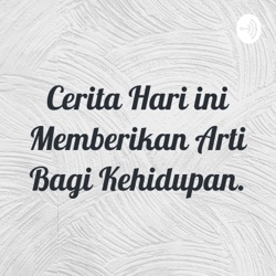 Cerita Hari ini Memberikan Arti Bagi Kehidupan.