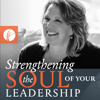 Strengthening the Soul of Your Leadership with Ruth Haley Barton - Ruth Haley Barton