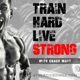 Train Hard Live Strong