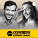 #96 – O fim do podcast Conversas Despreocupadas