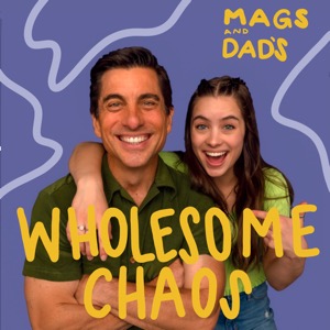 Mags & Dad's Wholesome Chaos