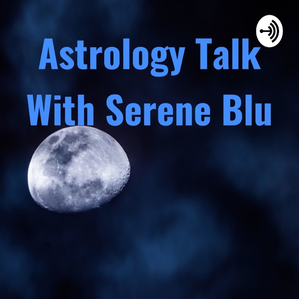 Astrology Talk With Serene Blu Artwork