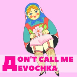 Don't Call Me Devochka