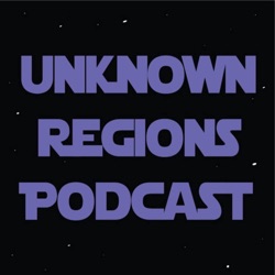 UNKNOWN REGIONS PODCAST: Episode 59  ANDOR - Ep. 7 (”Announcement”)