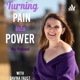 Turning Pain Into Power Podcast