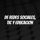 De Redes Sociales, TIC y Educacion