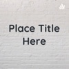 Place Title Here artwork