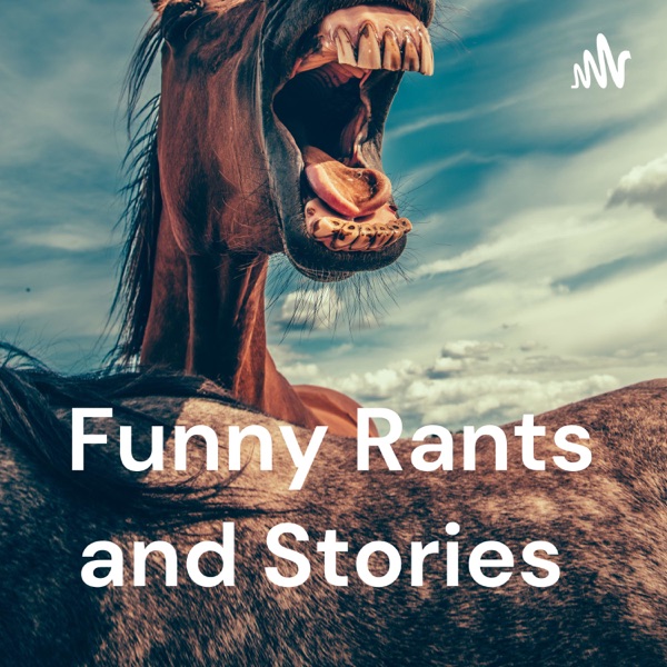 Funny Rants and Stories