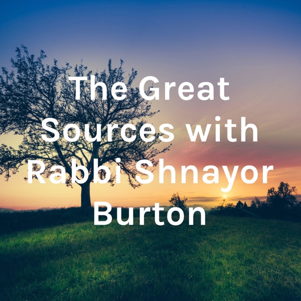 The Great Sources with Rabbi Shnayor Burton