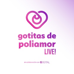 E55. Todxs necesitamos validación - Gotitas de Poliamor LIVE!