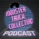 Monster Truck Collecting Podcast