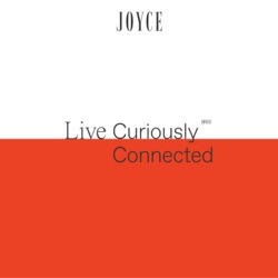 JOYCE: Live Curiously 