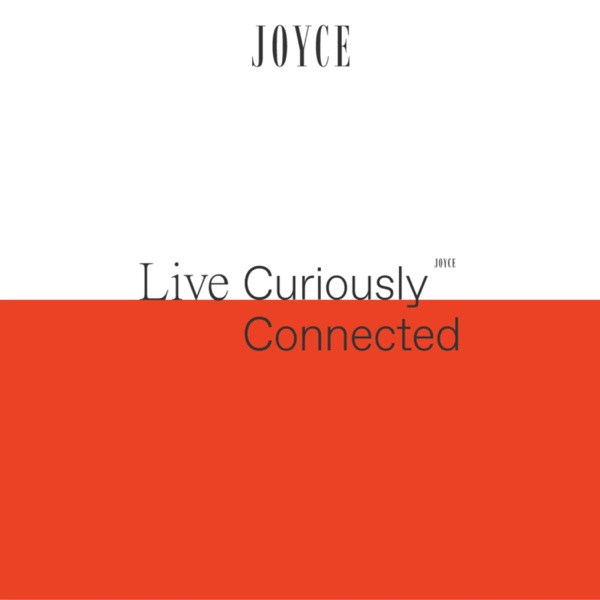 JOYCE: Live Curiously