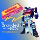 Branded in the 80s Podcast