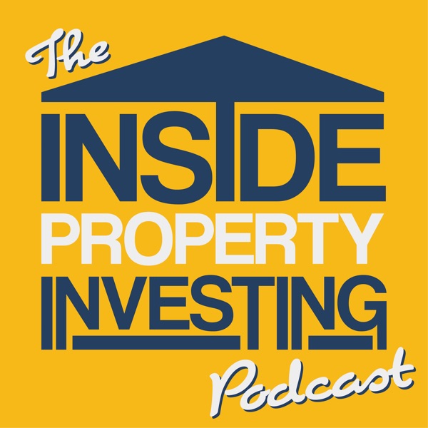 The Inside Property Investing Podcast | Interviewing Inspiring & Successful Property and Real Estate Investors