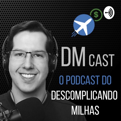 DM Cast - Descomplicando Milhas DM Cast - Descomplicando Milhas