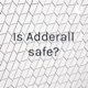 Is Adderall safe?