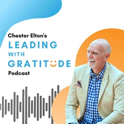 Leading with Gratitude with Chester Elton