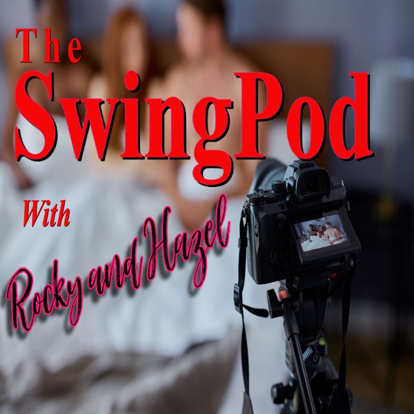 Swingpod with Rocky & Hazel -A Swinger & Hotwife Podcast