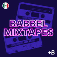 Babbel Mixtapes : Learn Spanish Through Music podcast