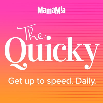 The Quicky:Mamamia Podcasts