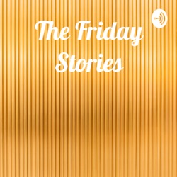 The Friday Stories