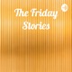 The Friday Stories