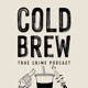 Cold Brew: True Crime Podcast