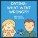 Dating:  What Went Wrong??!