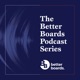 The Better Boards Podcast Series 