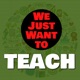 We Just Want to TEACH