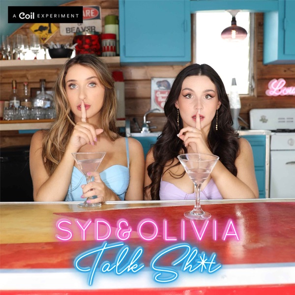 Syd & Olivia Talk Sh*t