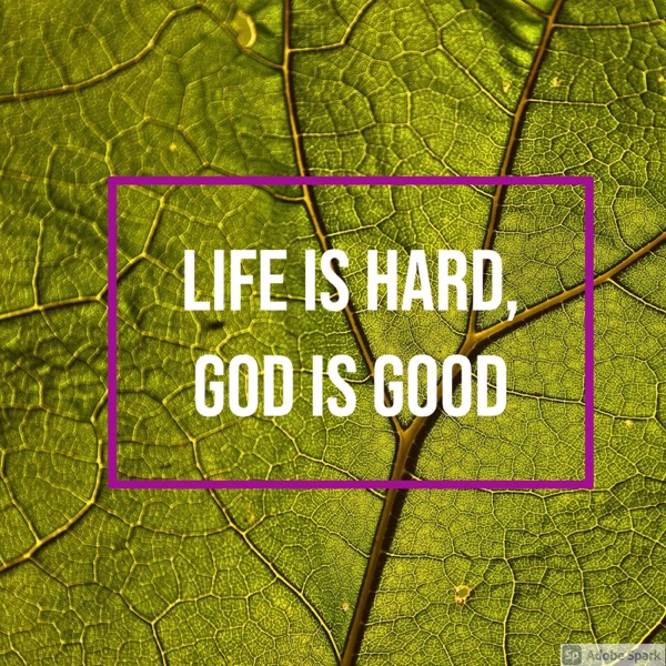 Life is Hard, God is Good image