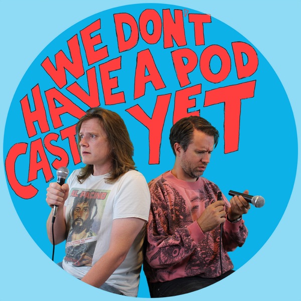 We Don't Have a Podcast Yet Artwork