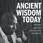 Ancient Wisdom Today - Shaman Durek