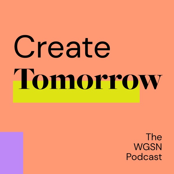 Artwork for Create Tomorrow, The WGSN Podcast