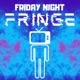 Friday Night Fringe