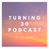 Turning 30 Podcast - Emma Wilson