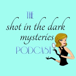 The Shot in the Dark Mysteries Podcast