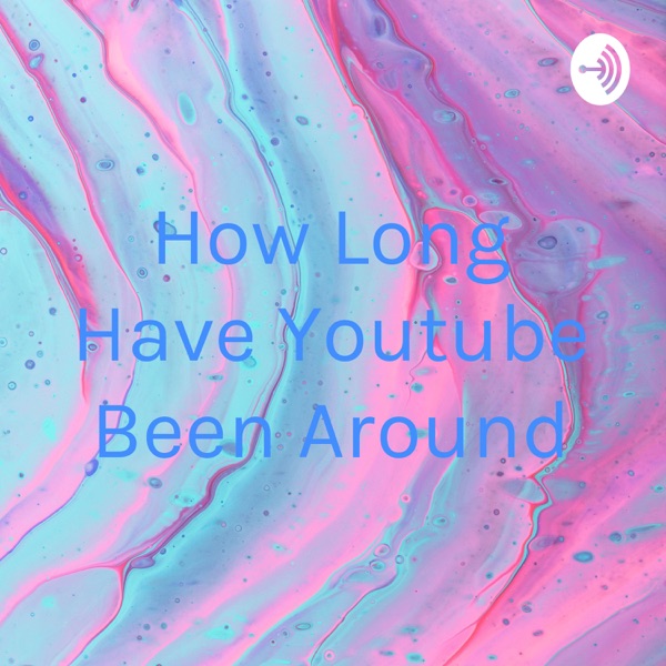 How Long Have Youtube Been Around Artwork