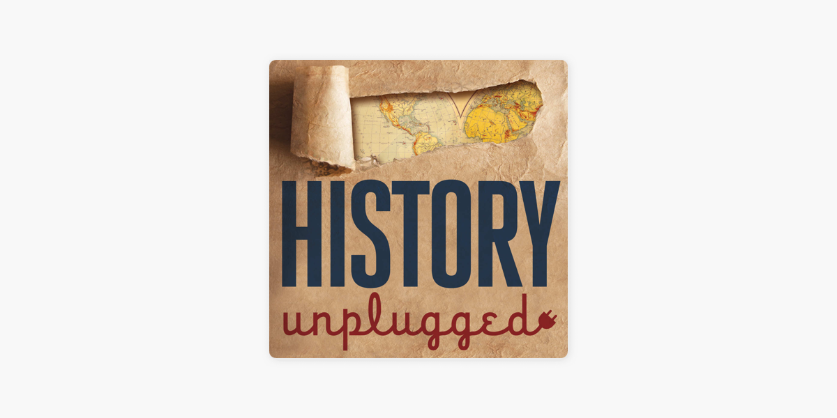 ‎History Unplugged Podcast on Apple Podcasts