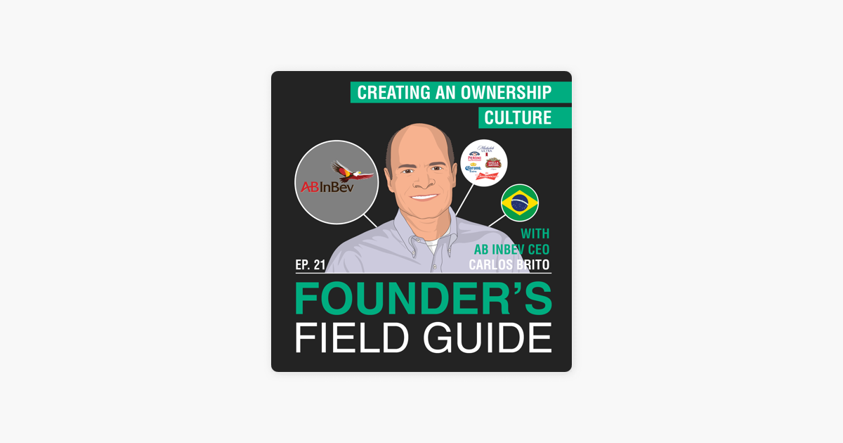 Invest Like The Best With Patrick O Shaughnessy Carlos Brito Creating An Ownership Culture Founder S Field Guide Ep 21 On Apple Podcasts