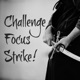 Challenge, Focus, Strike!