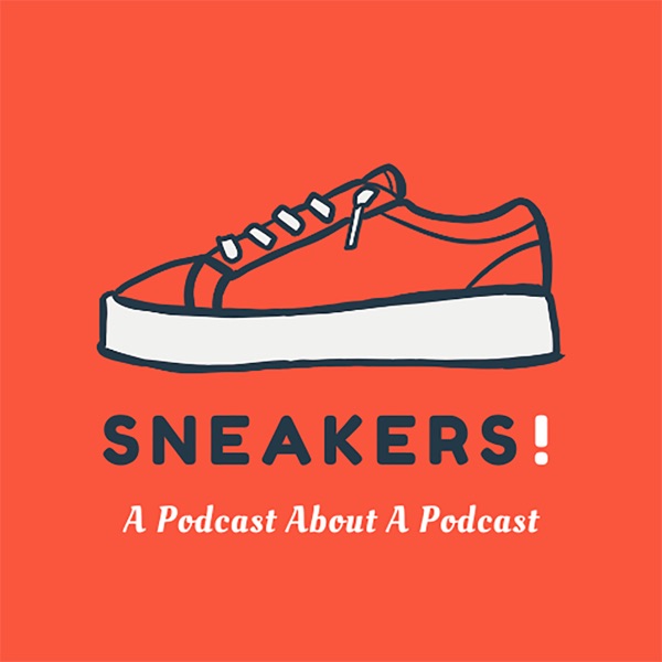 Sneakers! A Podcast About A Podcast Artwork