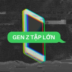 Gen Z Tập Lớn 